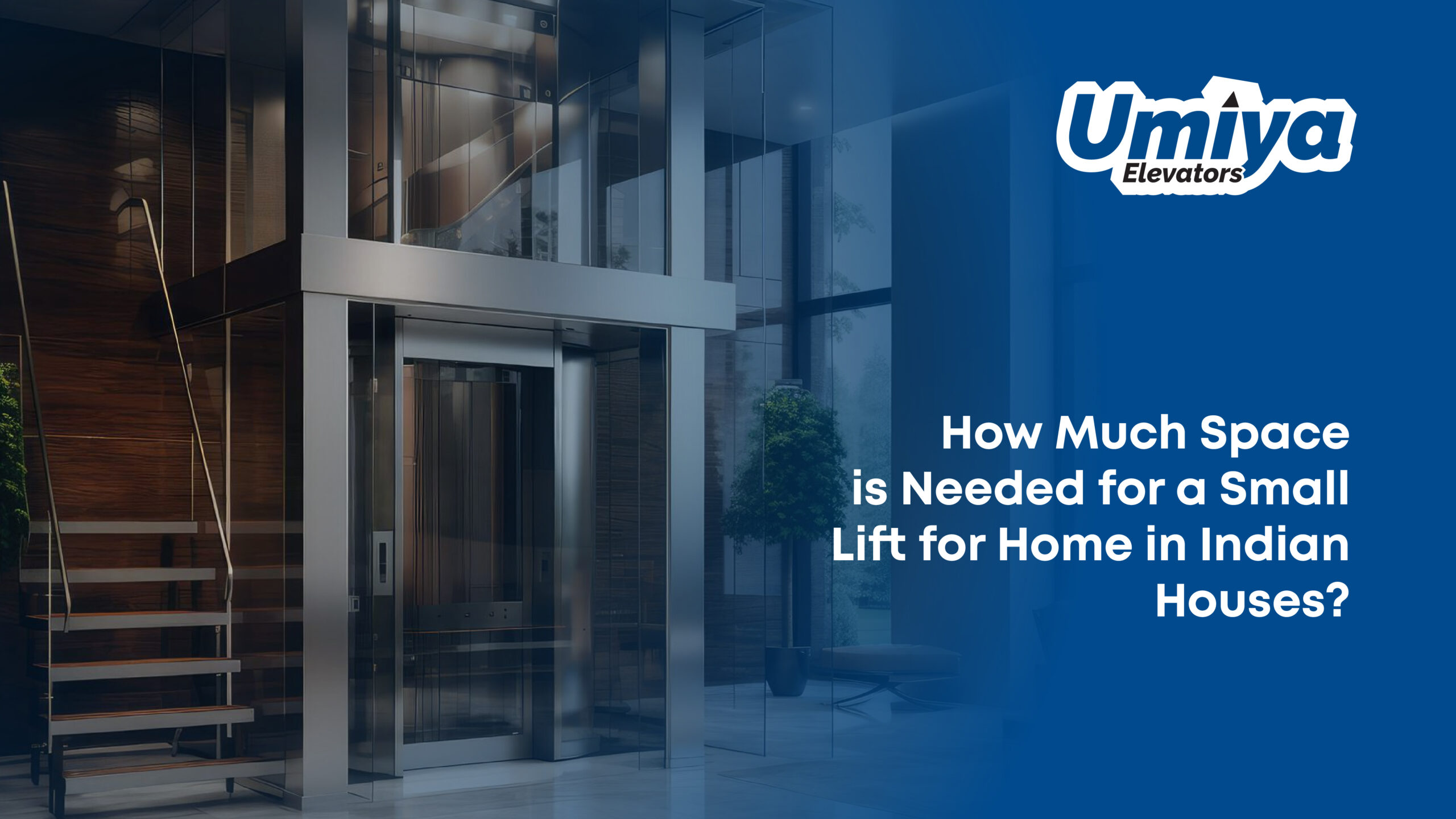 How Much Space is Needed for a Small Lift for Home in Indian Houses - Umiya Elevators