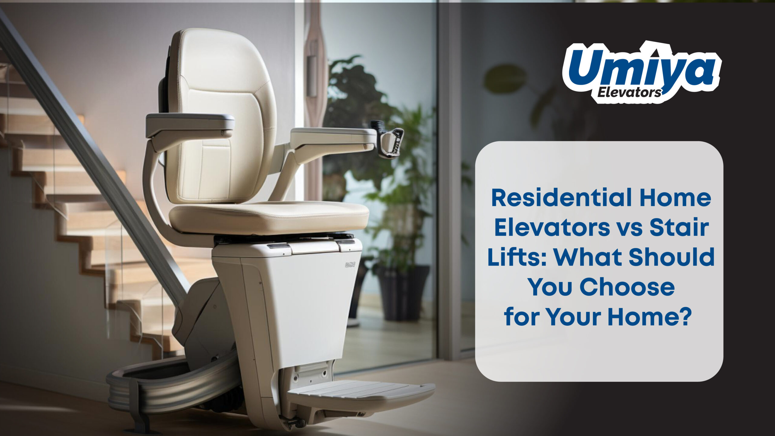 Residential Home Elevators vs Stair Lifts What Should You Choose for Your Home - Umiya Elevators