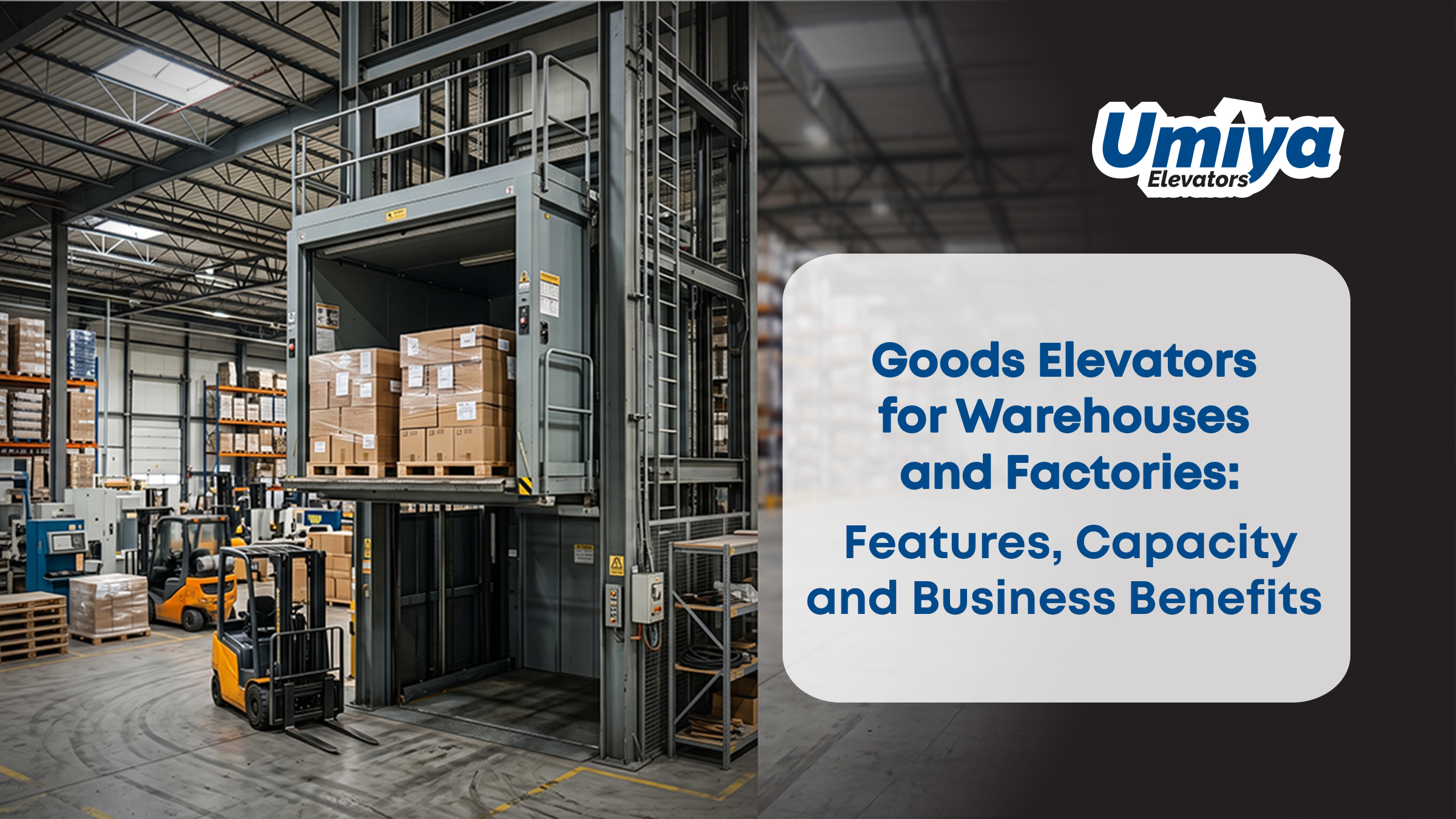 Goods Elevators for Warehouses and Factories Features, Capacity and Business Benefits - Umiya Elevators