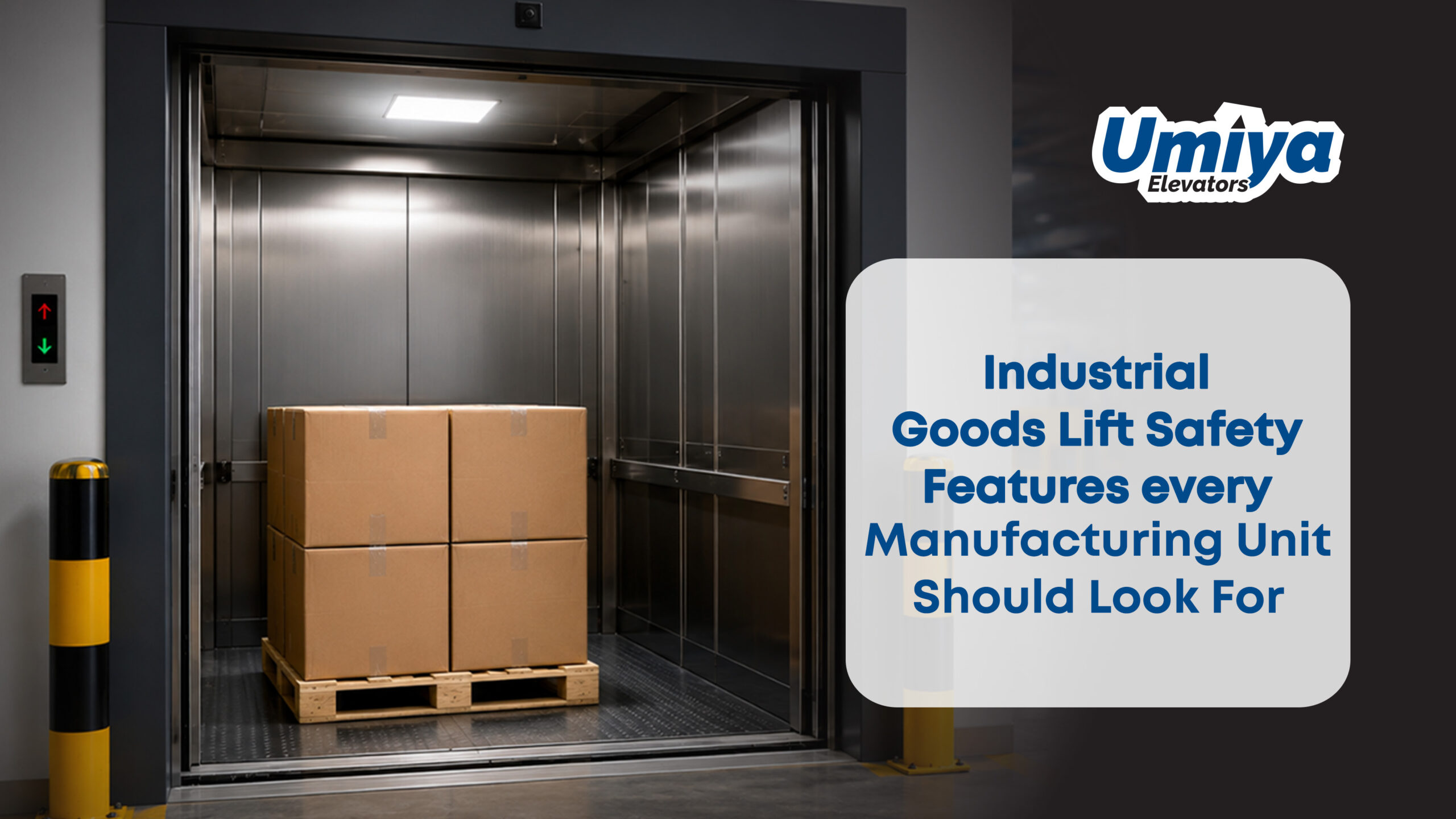 Industrial Goods Lift Safety Features Every Manufacturing Unit Should Look For - Umiya Elevators