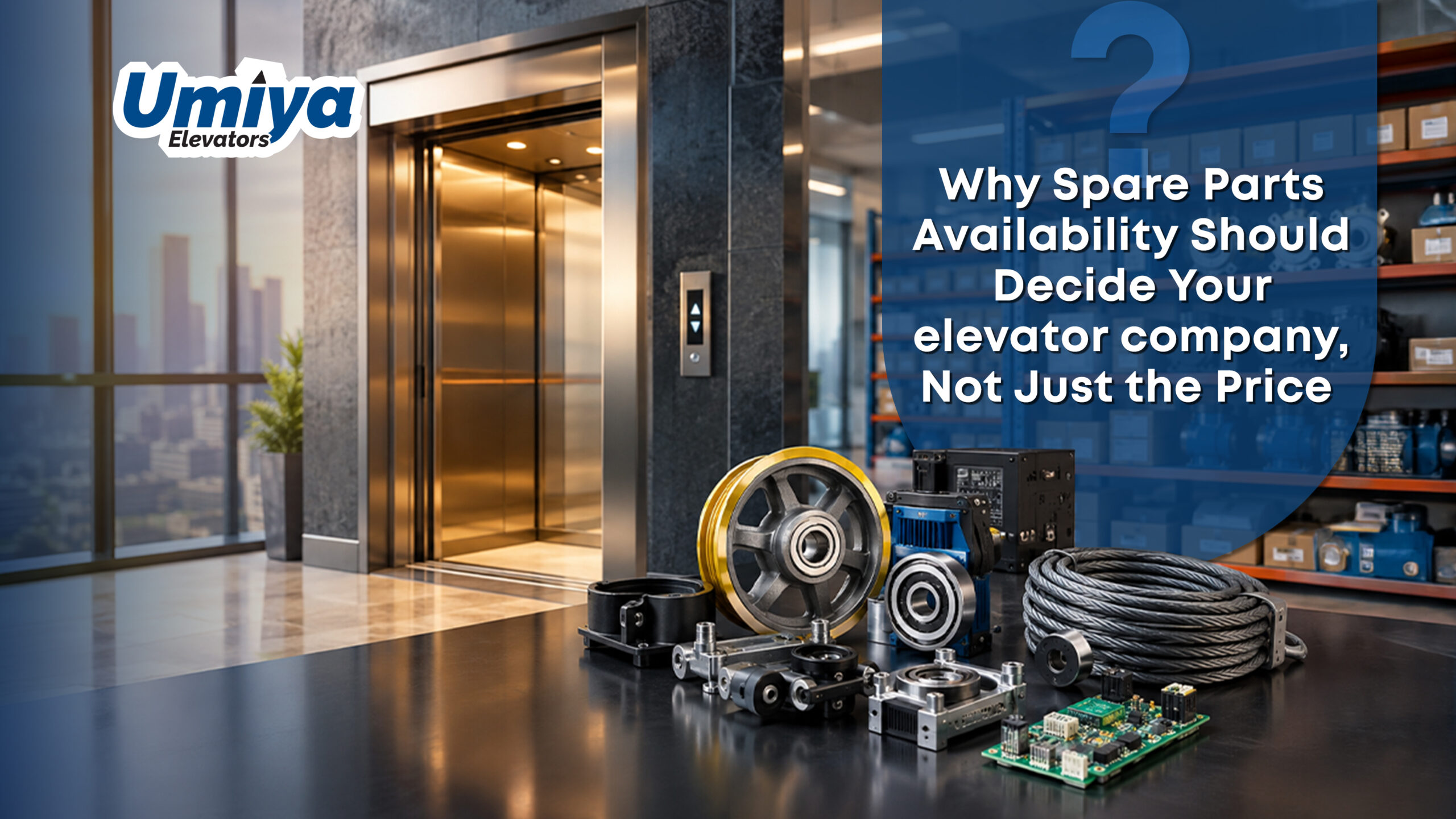 Why Spare Parts Availability Should Decide Your elevator company, Not Just the Price - Umiya Elevators